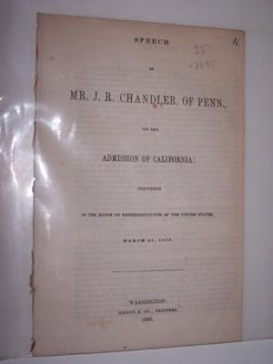 SPEECH of Mr. J. R. CHANDLER, of PENN., ON THE ADMISSION OF CALIFORNIA