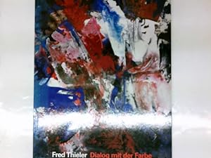 Fred Thieler, Dialog mit der Farbe : Kunsthalle in Emden, Stiftung Henri Nannen, 3. November 1991...