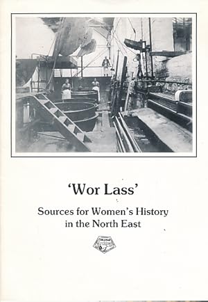 Image du vendeur pour Wor Lass'. Sources for Women's History in the North East mis en vente par Barter Books Ltd