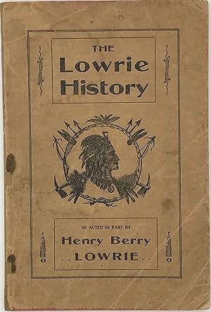 THE LOWRIE HISTORY, as Acted in Part by Henry Berry Lowrie, the Great North Carolina Bandit, with...