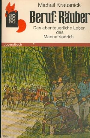 Beruf: Räuber. Das abenteuerliche Leben des Mannefriedrich. Ein dokumentarischer Roman. Mit Illus...