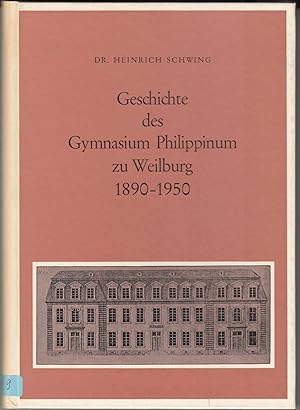 Schwing, Dr. Heinrich: Geschichte des Gymansium Philippinum zu Weilburg 1890-1950. Mit zahlreiche...