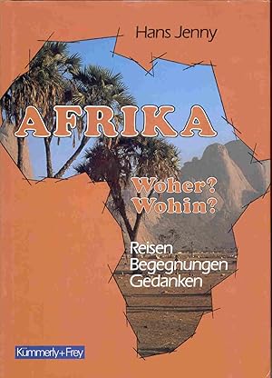 Afrika. Woher  Wohin  Reisen, Begegnungen, Gedanken. Mit farbigen Abbildungen.