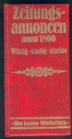 Seller image for Zeitungsannoncen und Meldungen Anno 1800. Witzig - Lustig- Kurios. for sale by Antiquariat Hild
