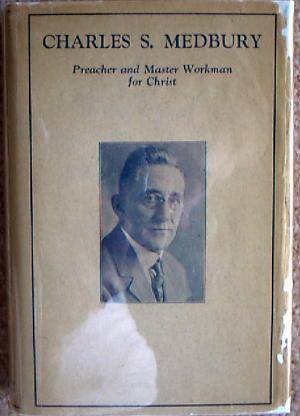 CHARLES S. MEDBURY PREACH AND MASTER WORKMAN FOR CHRIST