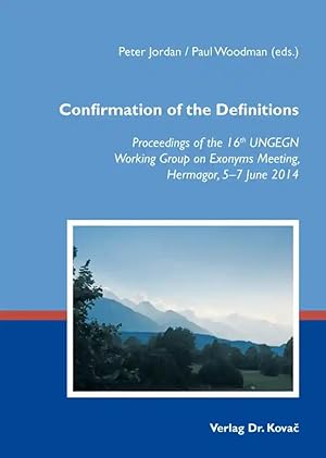 Immagine del venditore per Confirmation of the Definitions, Proceedings of the 16th UNGEGN Working Group on Exonyms Meeting, Hermagor, 5-7 June 2014 venduto da Verlag Dr. Kovac GmbH