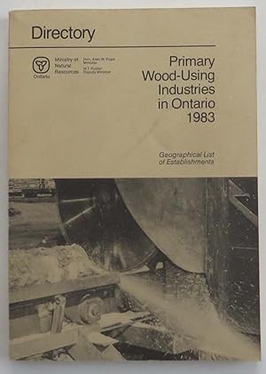 Directory Primary Wood-Using Industries in Ontario 1983