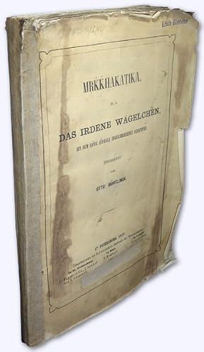 Mrkkhakatika d. i. Das irdene Wägelchen, ein dem König Cûdraka zugeschriebenes Schauspiel. Erstausg.