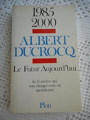 Bild des Verkufers fr 1985-2000 Le futur aujourd'hui - Les 15 annees qui vont changer votre vie quotidienne zum Verkauf von Frederic Delbos