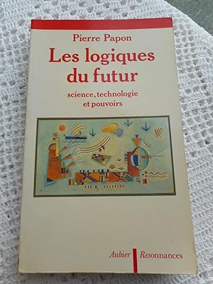 Seller image for Les logiques du futur - Science, technologie et pouvoirs for sale by Frederic Delbos