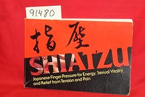 Image du vendeur pour Shiatzu Japanese Finger Pressure for Energy, Sexual Vitality and Relief from tension and Pain mis en vente par Princeton Antiques Bookshop