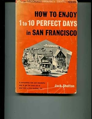 Bild des Verkufers fr How To Enjoy 1 to 10 Perfect Days in San Francisco zum Verkauf von Orca Knowledge Systems, Inc.