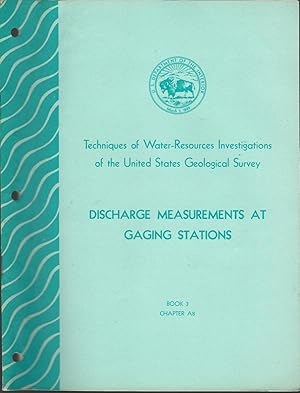 Imagen del vendedor de Discharge Measurements at Gaging Stations: Book 3, Applicatons of Hydraulics (Chapter A8: Techniques of Water-Resource Investigations of the United States Geological Survey) a la venta por Dorley House Books, Inc.