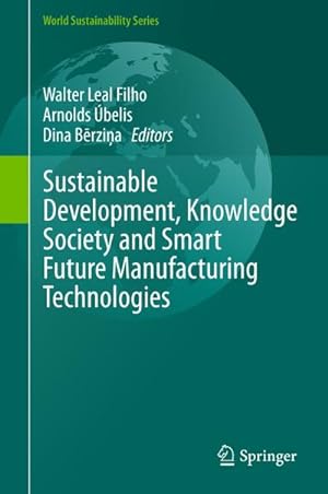 Immagine del venditore per Sustainable Development, Knowledge Society and Smart Future Manufacturing Technologies venduto da BuchWeltWeit Ludwig Meier e.K.