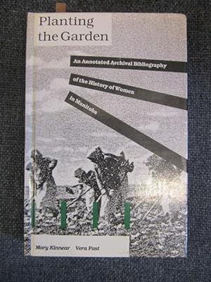 Imagen del vendedor de Planting the Garden. An Annotated Archival Bibliography of the History of Women in Manitoba. a la venta por The Odd Book  (ABAC, ILAB)