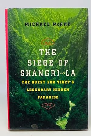 The Siege of Shangri-La: The Quest for Tibet's Sacred Hidden Paradise