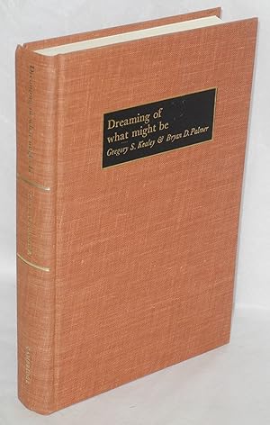 Image du vendeur pour Dreaming of what might be: the Knights of Labor in Ontario, 1880-1900 mis en vente par Bolerium Books Inc.