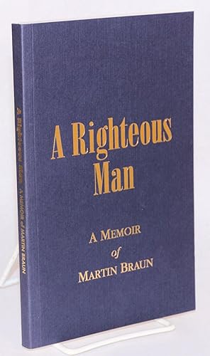 Image du vendeur pour A Righteous Man: a Memoir of Martin Braun mis en vente par Bolerium Books Inc.