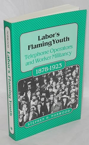 Imagen del vendedor de Labor's flaming youth: telephone operators and worker militancy, 1878-1923 a la venta por Bolerium Books Inc.