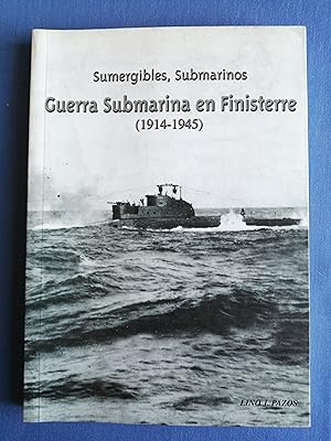 Sumergibles, submarinos : guerra submarina en Finisterre (1914-1945)