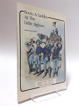 Bild des Verkufers fr Boots & Saddles at the Little Bighorn: Weapons, Dress, Equipment, Horses, and Flags of General Custer's Seventh U. S. Cavalry in 1876 zum Verkauf von Gavin's Books