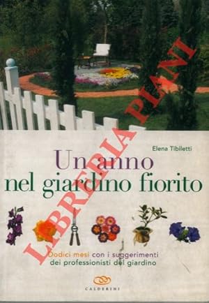 Bild des Verkufers fr Un anno nel giardino fiorito. Dodici mesi con i suggerimenti dei professionisti del giardino. zum Verkauf von Libreria Piani