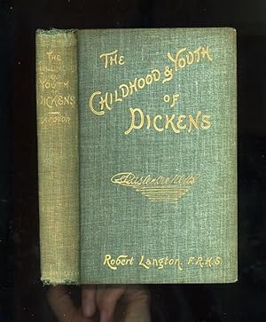 THE CHILDHOOD & YOUTH OF DICKENS - with retrospective notes and elucidations, from his books and ...