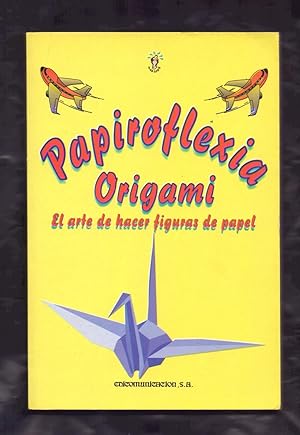 Seller image for PAPIROFLEXIA - EL ARTE DE HACER FIGURAS DE PAPEL for sale by Libreria 7 Soles