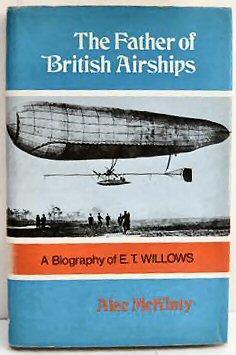 Seller image for THE FATHER OF BRITISH AIRSHIPS: A BIOGRAPHY OF E.T. WILLOWS. for sale by Marrins Bookshop
