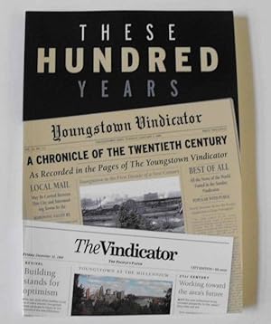 Seller image for These Hundred Years: A Chronicle of the Twentieth Century as Recorded in the Pages of the Youngstown Vindicator for sale by Friends of PLYMC