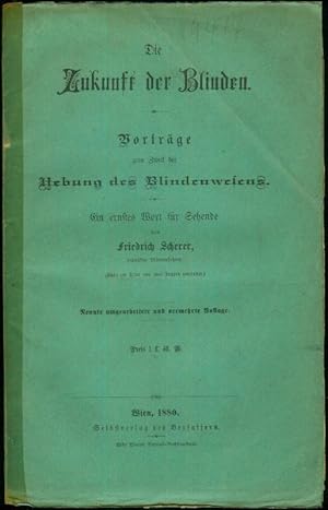 Die Zukunft der Blinden. Vorträge zum Zweck der Hebung des Blindenwesens. Ein ernstes Wort für Se...