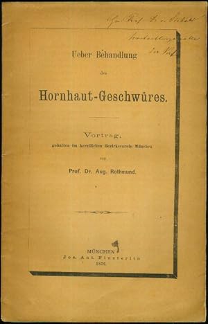 Ueber Behandlung des Hornhaut-Geschwüres. Vortrag, gehalten im Aerztlichen Bezirksverein München.