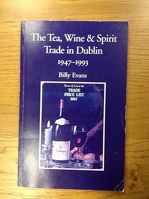 Bild des Verkufers fr The Tea, Wine and Spirit Trade in Dublin 1947 - 1993 zum Verkauf von Temple Bar Bookshop