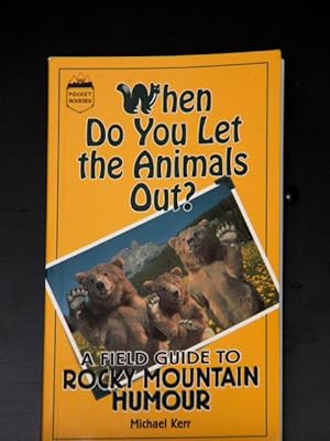 Seller image for When Do You Let the Animals Out?: A Field Guide to Rocky Mountain Humour for sale by Mad Hatter Bookstore