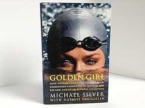 Seller image for Golden Girl: How Natalie Coughlin Fought Back, Challenged Conventional Wisdom, and Became America's Olympic Champion for sale by Dela Duende Books