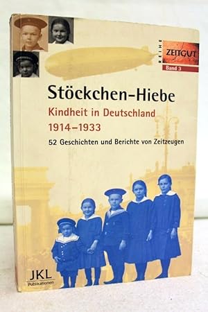 Stöckchen-Hiebe. Kindheit in Deutschland 1914 - 1933. 52 Geschichten und Berichte von Zeitzeugen....