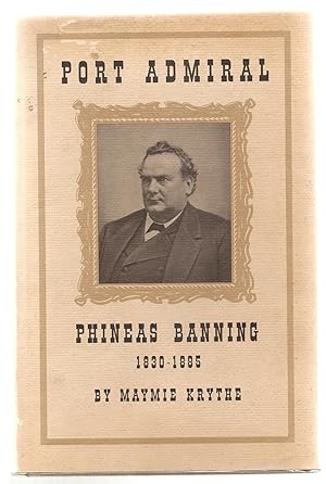 PORT ADMIRAL. PHINEAS BANNING 1830-1885