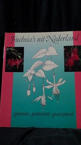 Fuchsia's uit Nederland. Gekweekt, geselecteerd, geaccepteerd.