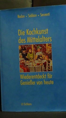 Seller image for Die Kochkunst des Mittelalters. Wiederentdeckt fr Geniesser von heute. for sale by GAMANDER ANTIQUARIAT