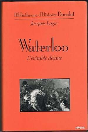 Seller image for Waterloo. L'vitable dfaite. for sale by Apart