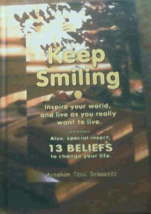 Seller image for Keep Smiling : Inspire Your World, and Live As You Really Want to Live for sale by Chapter 1