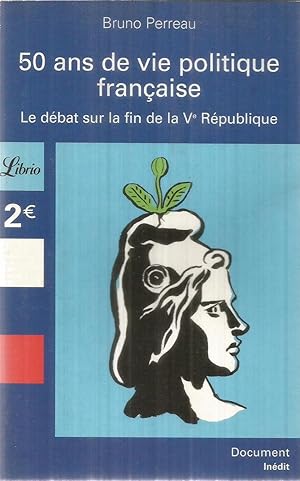 Seller image for 50 Ans de vie politique franaise - le dbat sur la fin de la Ve Rpublique for sale by Joie de Livre