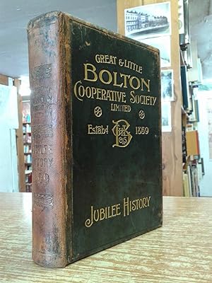 History of the Great and Little Bolton Co-Operative Society Limited, Showing Fifty Years' Progres...