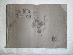 Furniture and Furnishing. A Simple and Complete Guide to House, Club, Hotel, Mansion, Flat, Cotta...