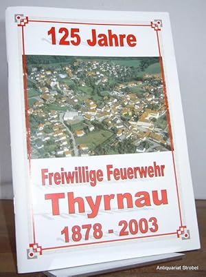 125 Jahre Freiwillige Feuerwehr Thyrnau 1878-2003.