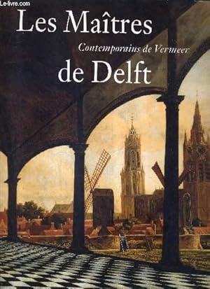 Bild des Verkufers fr LES MAITRES DE DELFT CONTEMPORAINS DE VERMEER - UN AUTRE REGARD SUR L'ESPACE LA LUMIERE ET LA PERSPECTIVE. zum Verkauf von Le-Livre