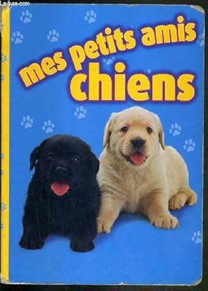 Seller image for MES PETITS AMIS - CHIENS for sale by Le-Livre