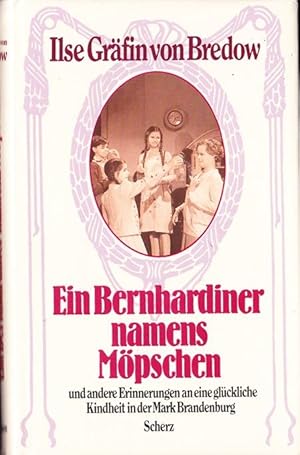 Ein Bernhardiner namens Möpschen und andere Erinnerungen an eine glückliche Kindheit in der Mark ...