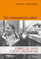 Ein unbequemes Leben - Cornelius Koch, Flüchtlingskaplan