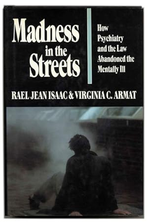 Bild des Verkufers fr Madness in the Streets: How Psychiatry and the Law Abandoned the Mentally ILL - 1st Edition/1st Printing zum Verkauf von Books Tell You Why  -  ABAA/ILAB